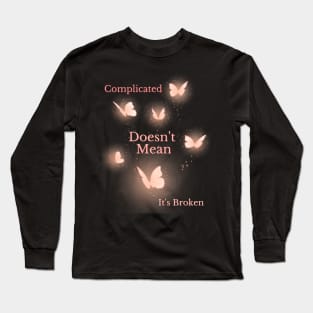 Motivational quote- complicated doesn't mean it's broken Long Sleeve T-Shirt